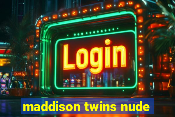 maddison twins nude